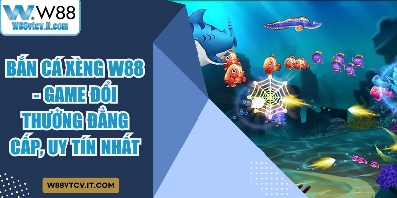 Bắn Cá Xèng W88