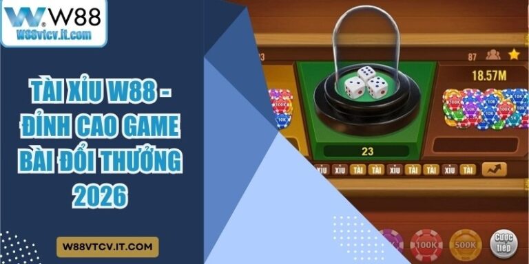 Tài Xỉu W88 - Đỉnh Cao Game Bài Đổi Thưởng 2026 7 Tài Xỉu W88