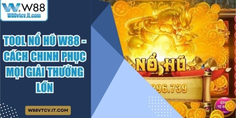 Tool Nổ Hũ W88 - Cách Chinh Phục Mọi Giải Thưởng Lớn 24 Tool Nổ Hũ W88